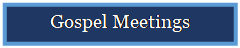 Text Box: Gospel Meetings

